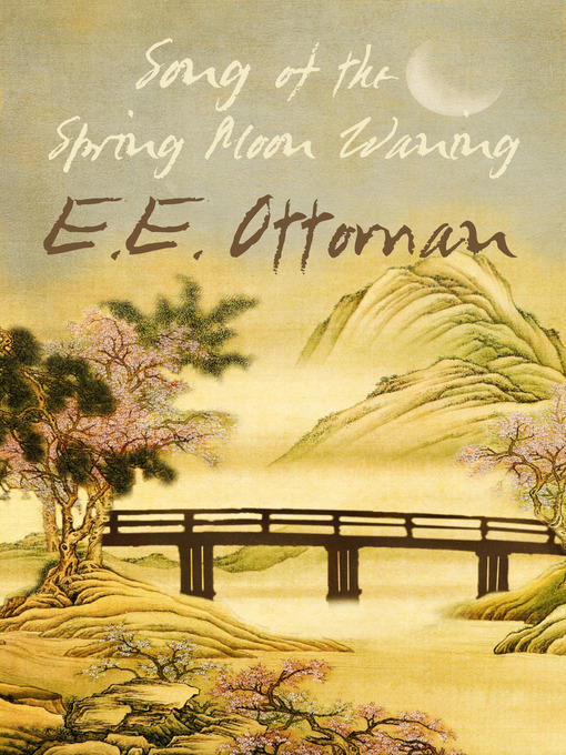 Title details for Song of the Spring Moon Waning by E. E. Ottoman - Available